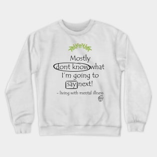 Mostly Don't Know What I'm Going to Say Next Crewneck Sweatshirt